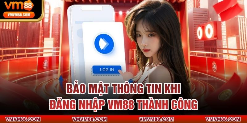 Bảo mật thông tin khi đăng nhập VM88 thành công 