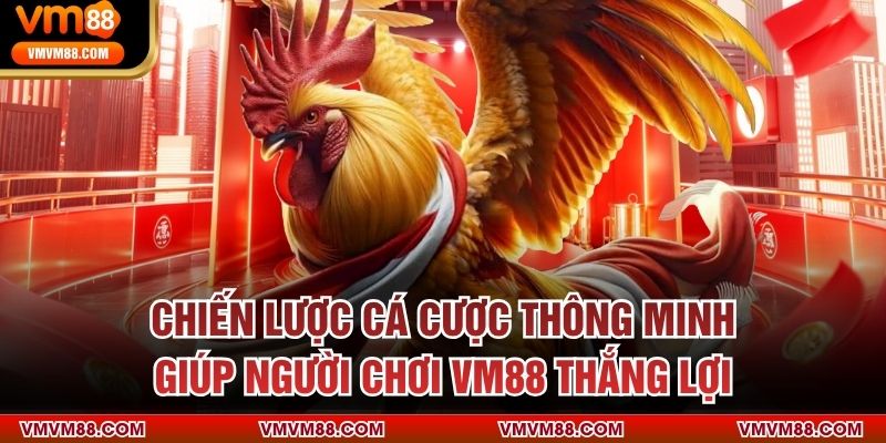 Chiến lược cá cược thông minh giúp người chơi VM88 thắng lợi