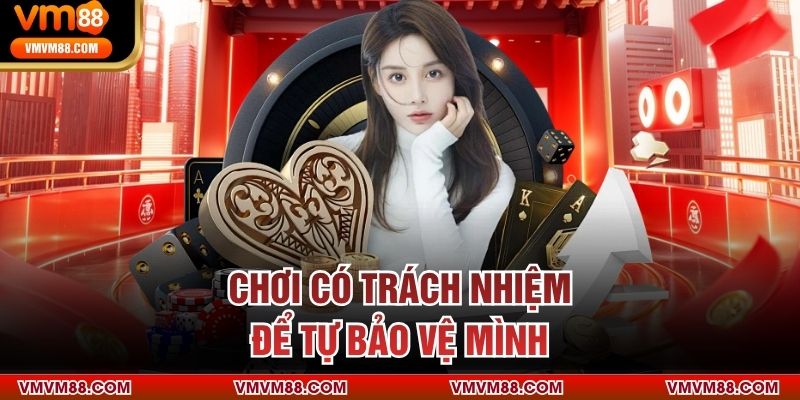 Chơi Có Trách Nhiệm Chơi có trách nhiệm để tự bảo vệ mình
