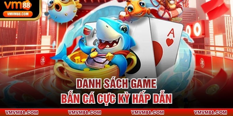 Danh sách game bắn cá cực kỳ hấp dẫn