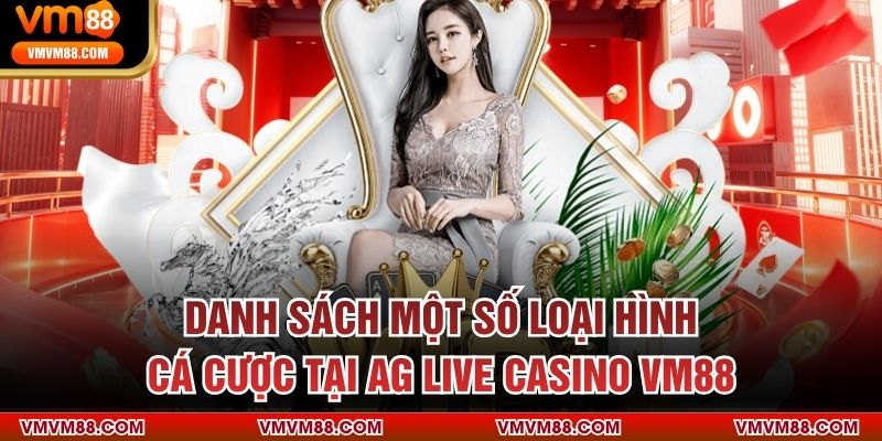 Danh sách một số loại hình cá cược tại AG Live Casino VM88
