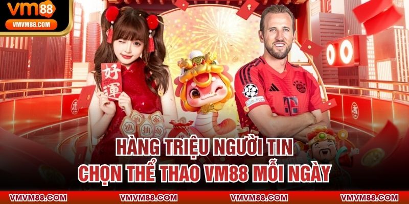 THỂ THAO Hàng triệu người tin chọn thể thao VM88 mỗi ngày
