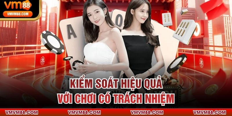 Chơi Có Trách Nhiệm Kiểm soát hiệu quả với chơi có trách nhiệm