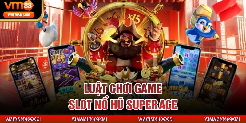 Luật chơi game slot nổ hũ Super ACE