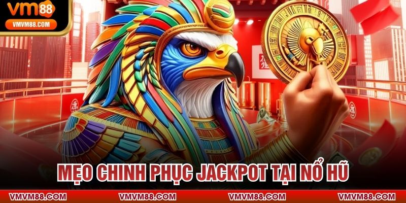 Mẹo chinh phục jackpot tại nổ hũ