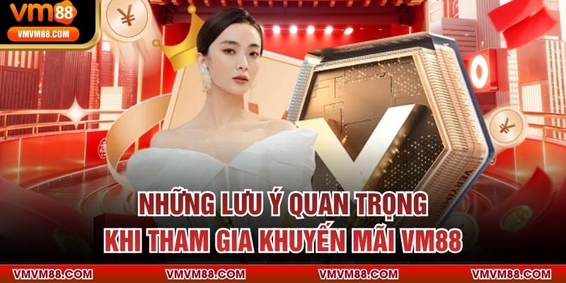Những lưu ý quan trọng khi tham gia khuyến mãi VM88