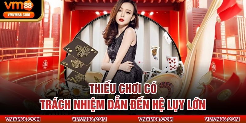Chơi Có Trách Nhiệm Thiếu chơi có trách nhiệm dẫn đến hệ lụy lớn